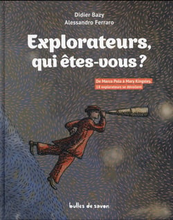 Explorateurs, qui êtes-vous ? de marco polo à mary kingsley, 18 explorateurs se dévoilent