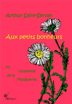 Aux petits bonheurs - ou l'anatomie de la marguerite