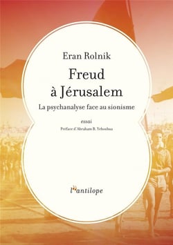 Freud à Jérusalem - la psychanalyse face au sionisme