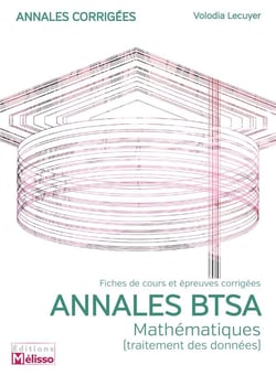 ANNALES BTSA-MATHEMATIQUES (TRAITEMENT DES DONNEES)-FICHES DE COURS ET EPREUVES CORRIGEES