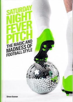 Saturday night fever pitch - the magic and madness of football style