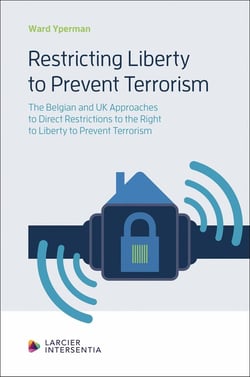 Restricting Liberty to Prevent Terrorism : The Belgian and the UK Approaches to Direct Restrictions to the Right to Liberty to Prevent Terrorism