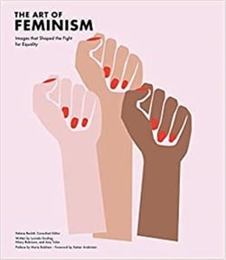 The art of feminism : images that shaped the fight for equality (updated and expanded)