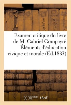 Examen critique du livre de m. gabriel compayre elements d'education civique et morale