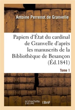 Papiers d'etat du cardinal de granvelle des manuscrits de la bibliotheque de besancon tome 1