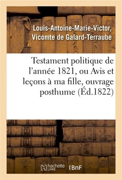 Testament politique de l'annee 1821, ou avis et lecons a ma fille, ouvrage posthume