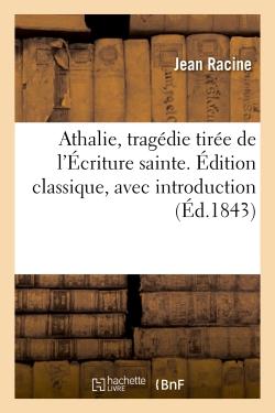 Athalie, tragédie tirée de l'Écriture sainte. Édition classique, avec introduction : et notes littéraires