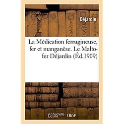 La medication ferrugineuse, fer et manganese. le malto-fer dejardin
