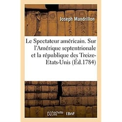 Le spectateur americain. sur l'amerique septentrionale et sur la republique des treize-etats-unis -