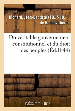 Du veritable gouvernement constitutionnel et du droit des peuples