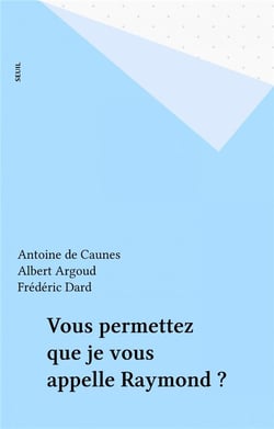 Vous permettez que je vous appelle raymond ?