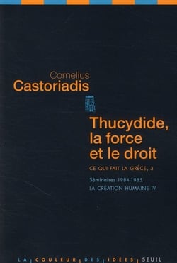 Ce qui fait la Grèce Tome 3 : Thucydide, la force et le droit (séminaires 1984-1985) : La création humaine IV