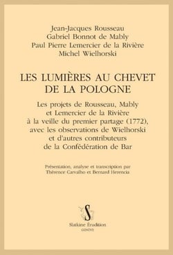 Les lumières au chevet de la Pologne : Les projets de Rousseau, Mably et Lemercier de la Rivière à la veille du premier partage (1772), Par Thérence Carvalho et Bernard Herencia