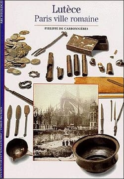 Lutèce : Paris ville romaine