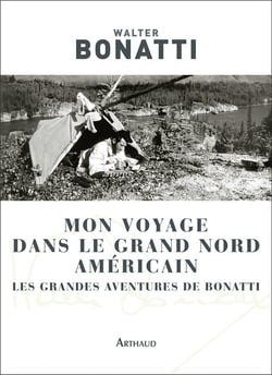 Mon voyage dans le grand nord américain - les grandes aventures de Bonatti