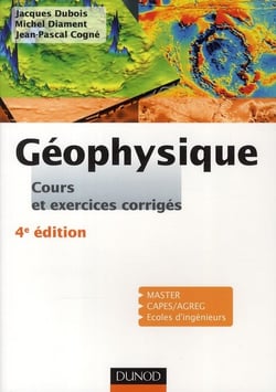 Géophysique - cours, étude de cas et exercices corrigés (4e édition)