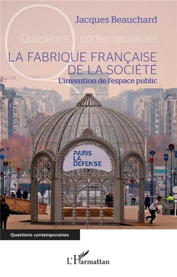 La fabrique francaise de la société : l'invention de l'espace public