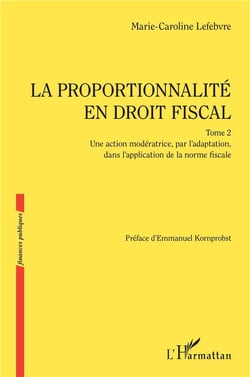 La proportionnalité en droit fiscal : Une action modératrice, par l'adaptation, dans l'application de la norme fiscale