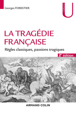 La tragédie française - règles classiques, passions tragiques (2e édition)