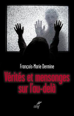 Vérités et mensonges sur l'au-delà