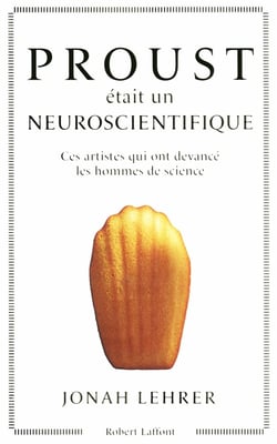 Proust était un neuroscientifique sans le savoir