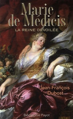 Marie de Médicis - la reine dévoilée