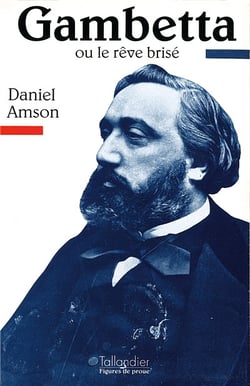 Gambetta ou le rêve brisé