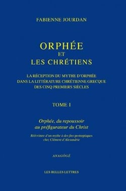 Orphée et les chrétiens - la réception du mythe d'Orphée dans la littérature chrétienne des cinq premiers siècles Tome 1 - Orphée, du repousssoir au préfigurateur du Christ