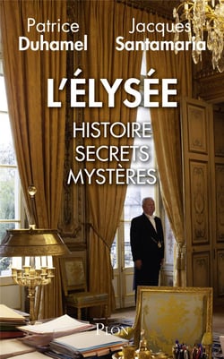 L'Elysée - histoire, secrets, mystères