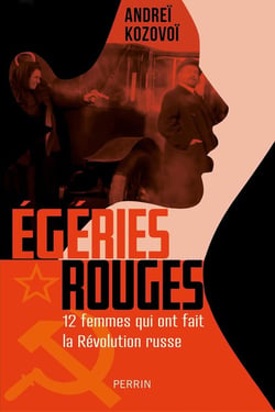 Égéries rouges - 12 femmes qui ont fait la Révolution russe