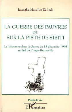 La guerre des pauvres ou sur la piste de Sibiti - la Lékoumou dans la guerre du 18 décembre 1998 au sud du Congo-Brazzaville
