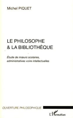 Le philosophe & la bibliothèque - étude de moeurs scolaires, administratives voire intellectuelles