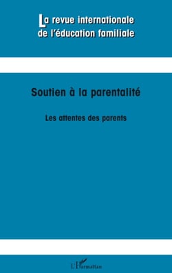 Revue Internationale d'Education Familiale : soutien à la parentalité - les attentes des parents