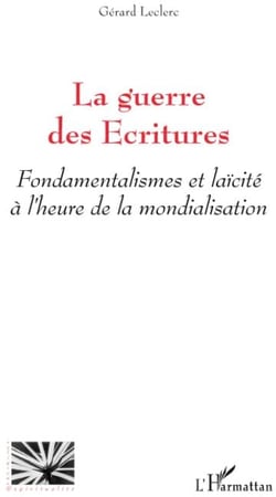 La guerre des écritures - fondamentalismes et laïcité à l'heure de la mondialisation