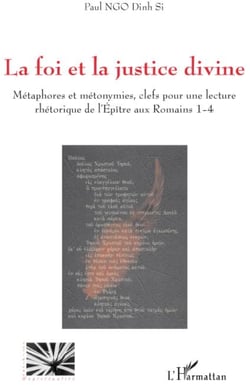 La foi et la justice divine - métaphores et métonymies - clefs pour une lecture rhétorique de l'épitre aux romains 1-4