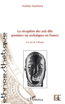 La réception des arts dits premiers ou archaïques en france - les arts de l'afrique