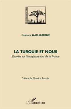 La Turquie et nous - enquête sur l'imaginaire turc de la France