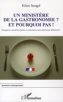 Un ministère de la gastronomie ? et pourquoi pas ! pourquoi et comment valoriser et transmettre notre patrimoine alimentaire ?