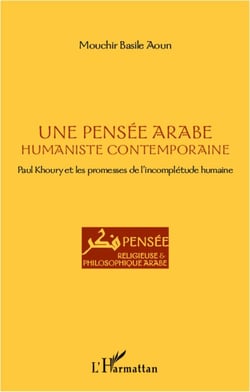 Une pensée arabe humaniste et contemporaine - Paul Khoury et les promesses de l'incomplétude humaine