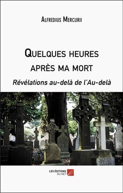 Quelques heures après ma mort : Révélations au-delà de l'au-delà