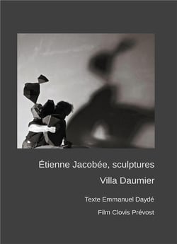Etienne Jacobée, sculptures à la villa Daumier - texte emmanuel dayde, film clovis prevost