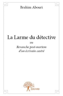 La larme du détective ou revanche post-mortem d'un écrivain castré
