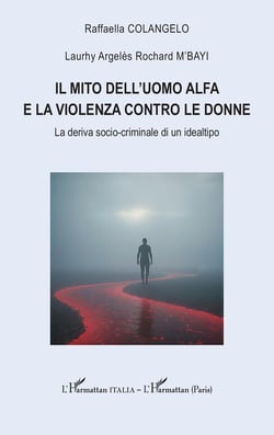 Il mito dell'uomo alfa e la violenza contro le donne : La deriva socio-criminale di un idealtipo