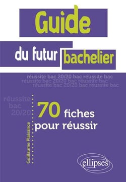 Guide du futur bachelier - 70 fiches pour réussir