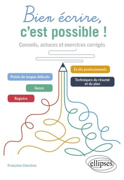 Bien écrire, c'est possible ! conseils, astuces et exercices corrigés