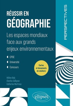 Réussir en géographie : Les espaces mondiaux face aux grands enjeux environnementaux - CPGE. Université. Concours.