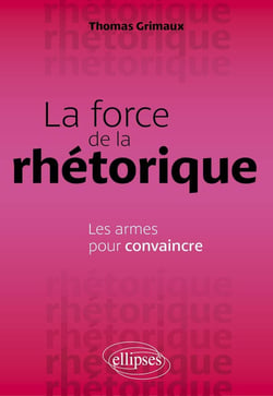 La force de la rhétorique : Les armes pour convaincre