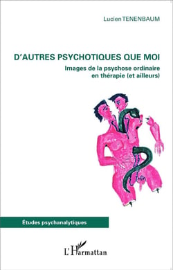 D'autres psychotiques que moi - images de la psychose ordinaire en thérapie et ailleurs