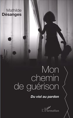 Mon chemin de guérison, du viol au pardon