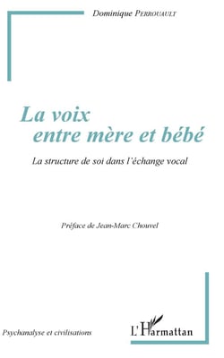 La voix entre mère et bébé - la structure de soi dans l'échange vocal